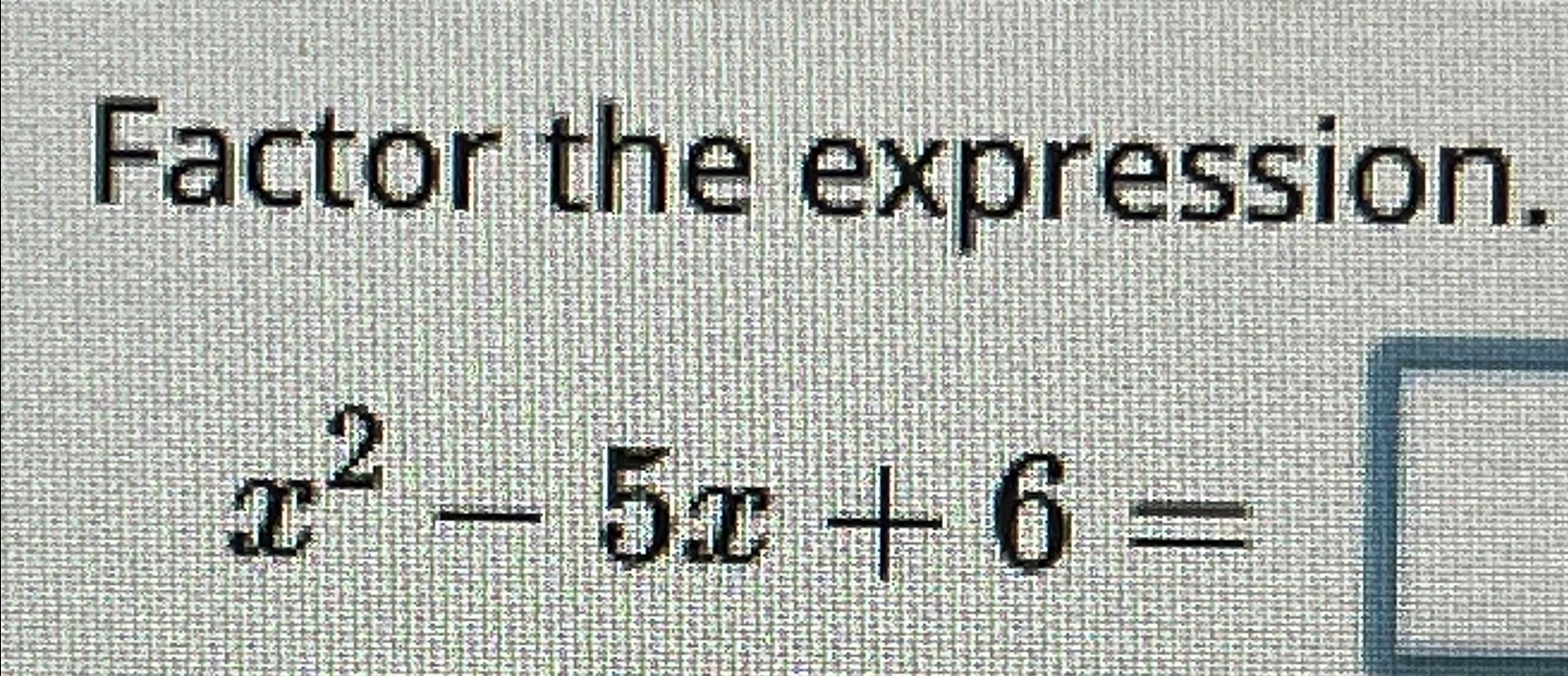 Solved Factor the expression.x2-5x+6= | Chegg.com