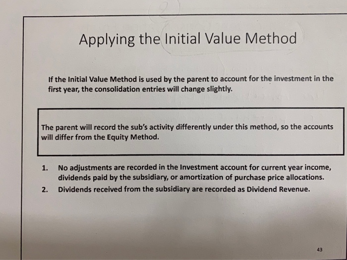 Applying the initial value method if the initial value method is used by the parent to account for the investment in the firs