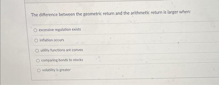 Solved The difference between the geometric return and the | Chegg.com