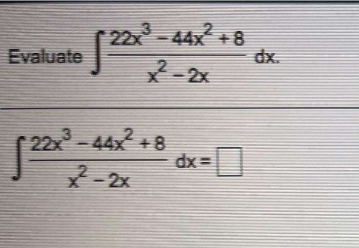 Solved Evaluate [ 22x3 - 44X2 +8 x² - 2x 2233 44X2 + 8 x² | Chegg.com