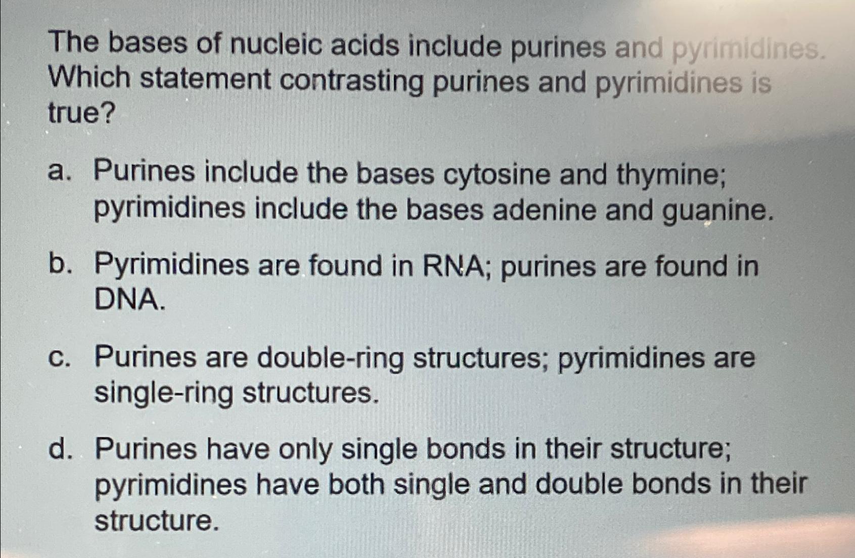 Solved The bases of nucleic acids include purines and