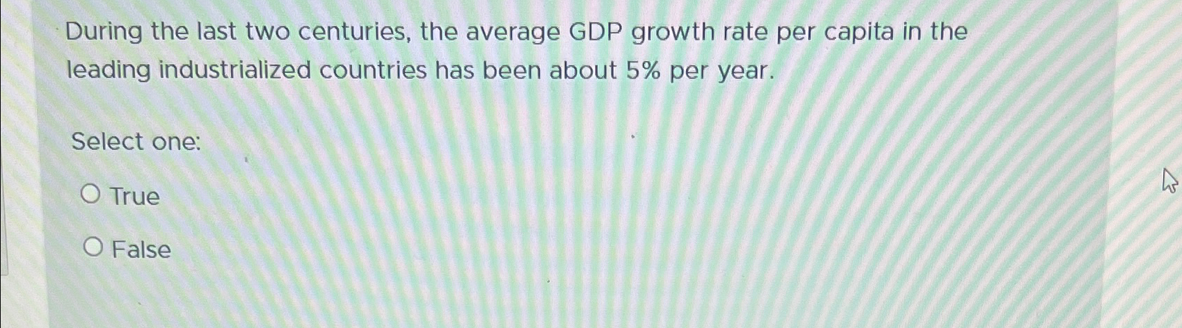 Solved During the last two centuries, the average GDP growth | Chegg.com