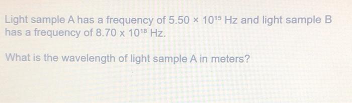 Solved Light sample A has a frequency of 5.50 x 1015 Hz and | Chegg.com