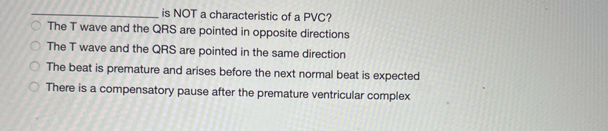 Solved q,is NOT a characteristic of a PVC?The T wave and the | Chegg.com