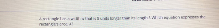 Solved A Rectangle Has A Width W That Is 5 Units Longer T Chegg