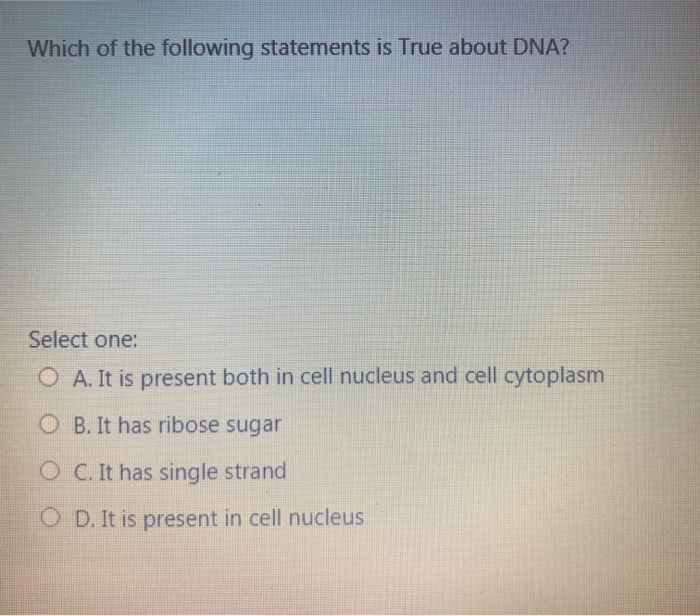 Solved Which of the following statements is True about DNA? | Chegg.com