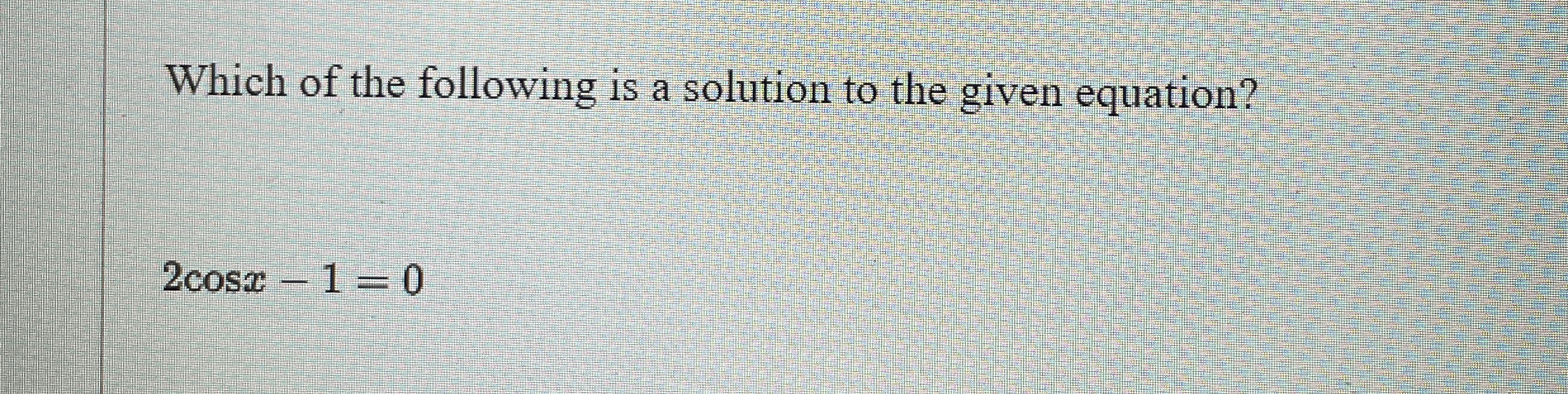 Solved Which of the following is a solution to the given | Chegg.com
