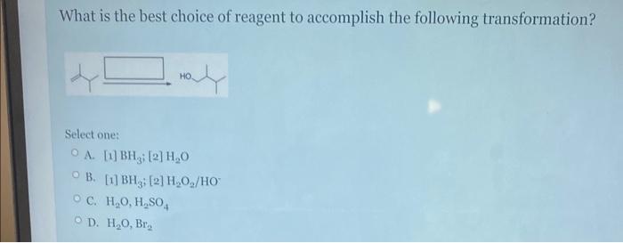 Solved What is the best choice of reagent to accomplish the | Chegg.com