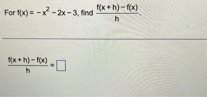 Solved For f(x)=−x2−2x−3, find hf(x+h)−f(x) hf(x+h)−f(x)= | Chegg.com