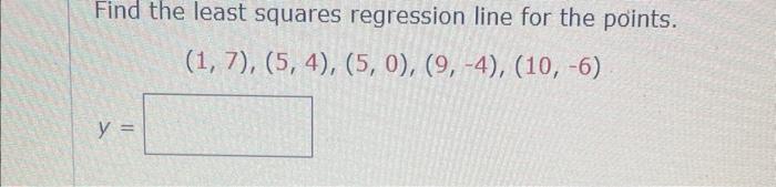 Solved Find the least squares regression line for the | Chegg.com