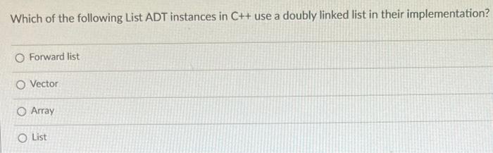 Solved Which of the following List ADT instances in C++use a | Chegg.com