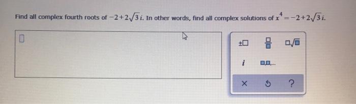 Solved Find all complex fourth roots of -2+2/3i. In other | Chegg.com