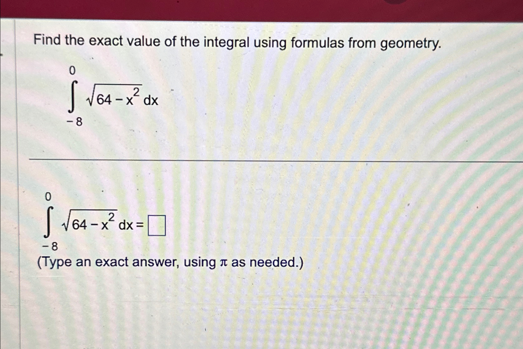 Solved Find the exact value of the integral using formulas | Chegg.com