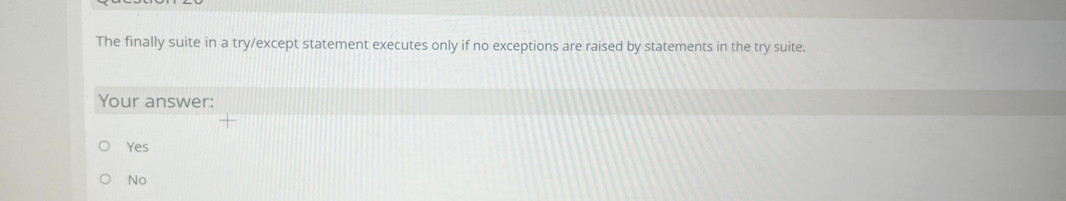 Solved The finally suite in a try/except statement executes | Chegg.com