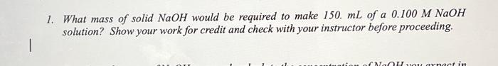 Solved 1. What mass of solid NaOH would be required to make | Chegg.com