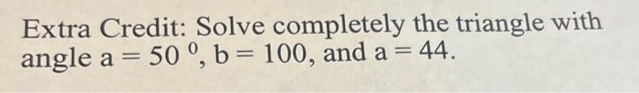 Extra Credit: Solve completely the triangle with | Chegg.com