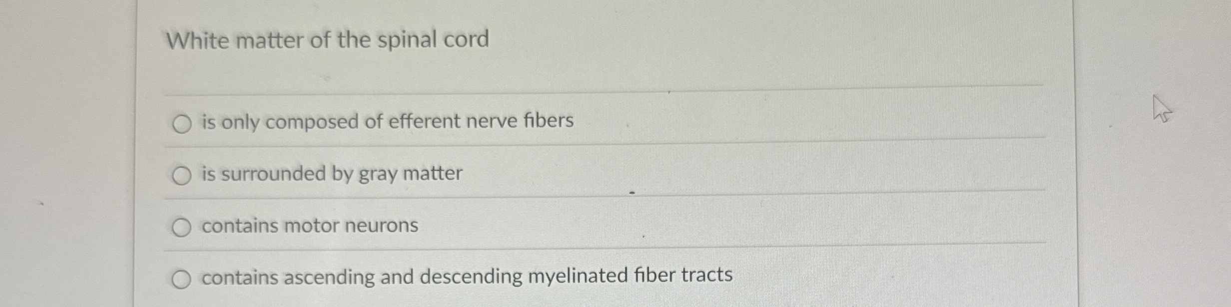 Solved White matter of the spinal cordis only composed of | Chegg.com