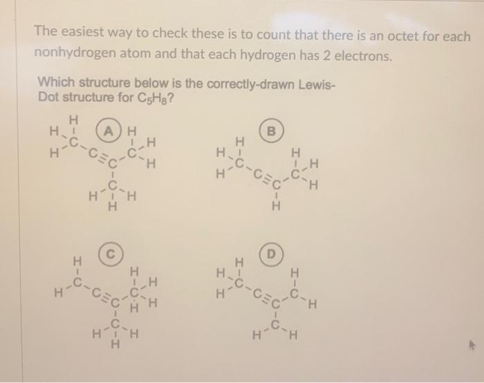 The easiest way to check these is to count that there is an octet for each nonhydrogen atom and that each hydrogen has 2 elec