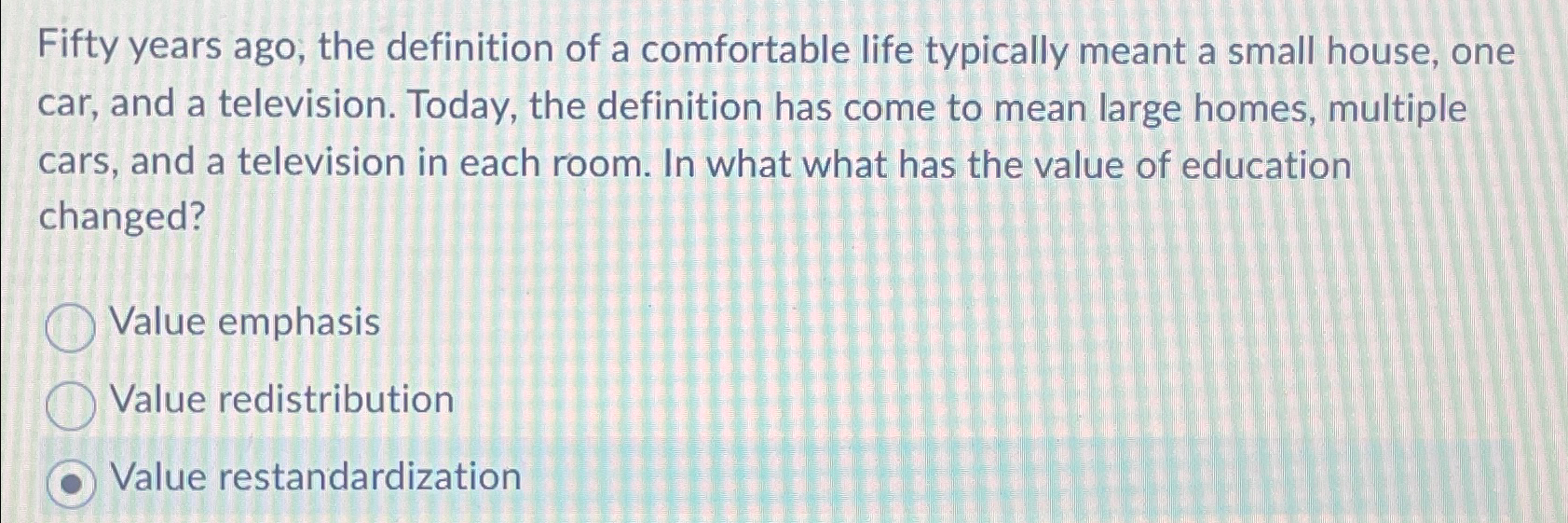 Solved Fifty years ago, the definition of a comfortable life | Chegg.com