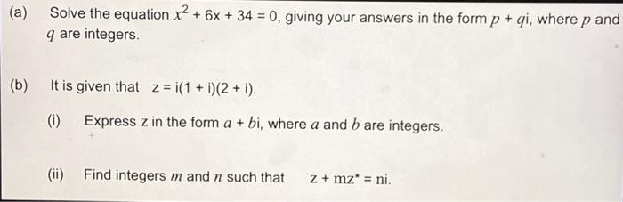 Solved (a) Solve the equation x2 + 6x + 34 = 0, giving your | Chegg.com