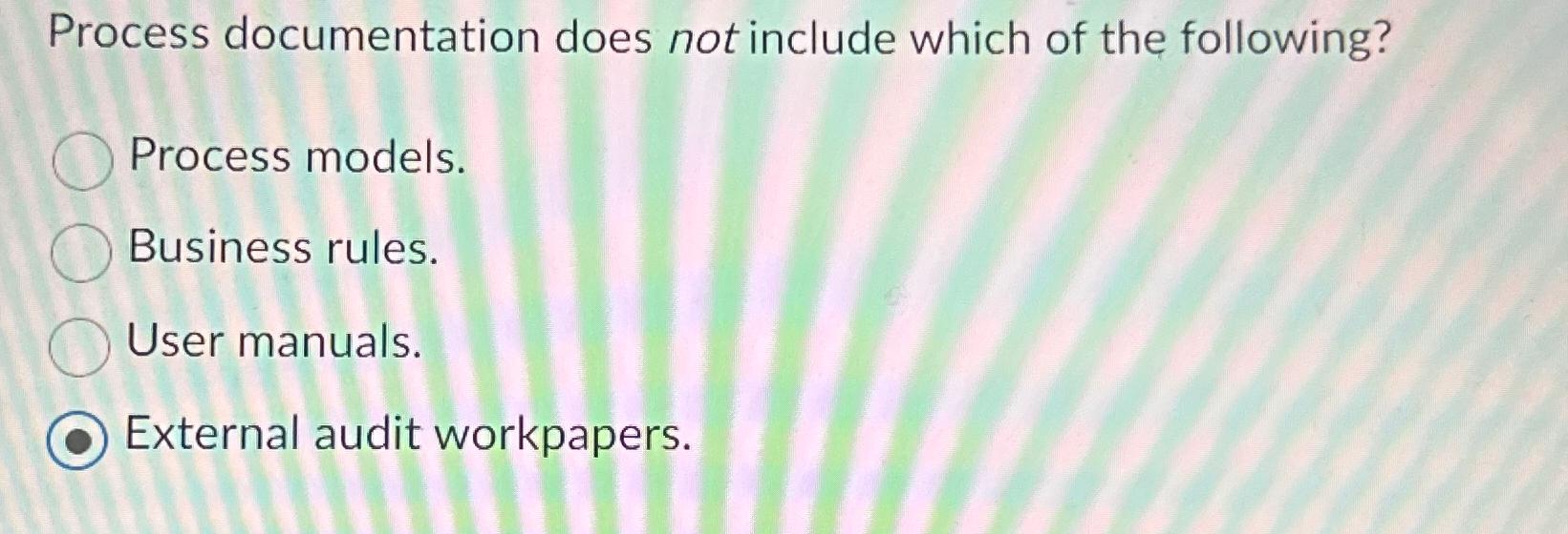 Solved Process Documentation Does Not Include Which Of The | Chegg.com