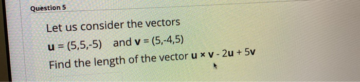 Solved Question 5 Let us consider the vectors u = (5,5,-5) | Chegg.com