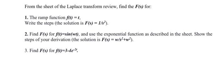 From the sheet of the Laplace transform review, find the \( F(s) \) for:
1. The ramp function \( f(t)=t \),
Write the steps (