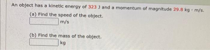Solved An object has a kinetic energy of 323 J and a | Chegg.com