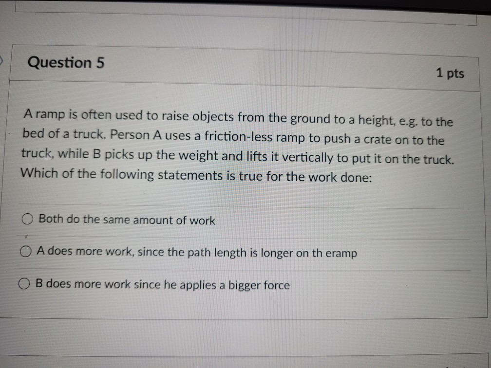 Solved Question 5 1 pts A ramp is often used to raise | Chegg.com
