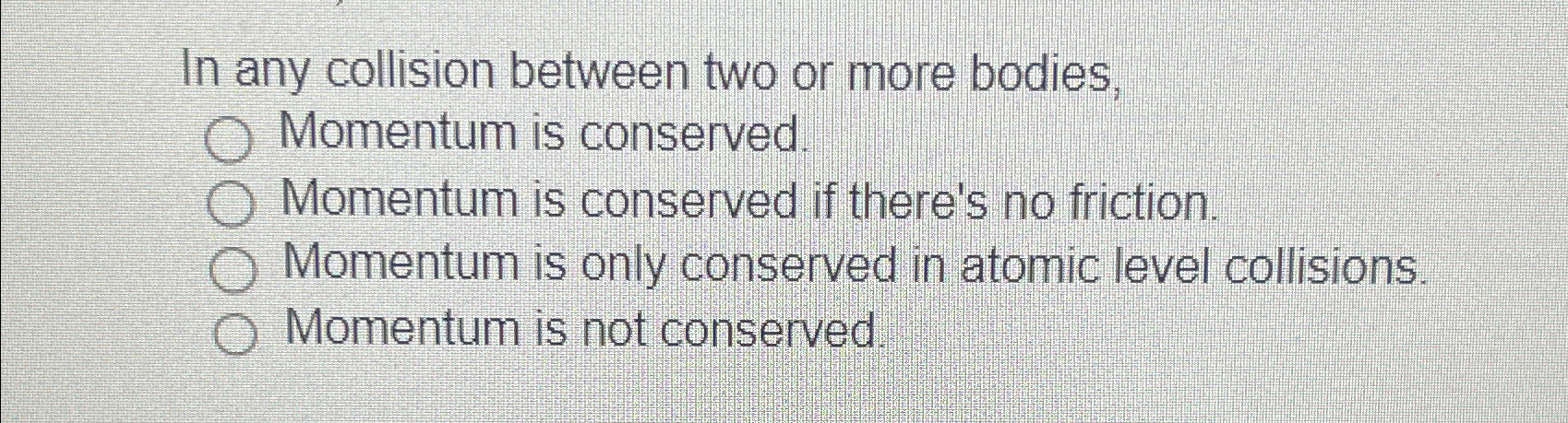Solved In any collision between two or more bodies, Momentum | Chegg.com