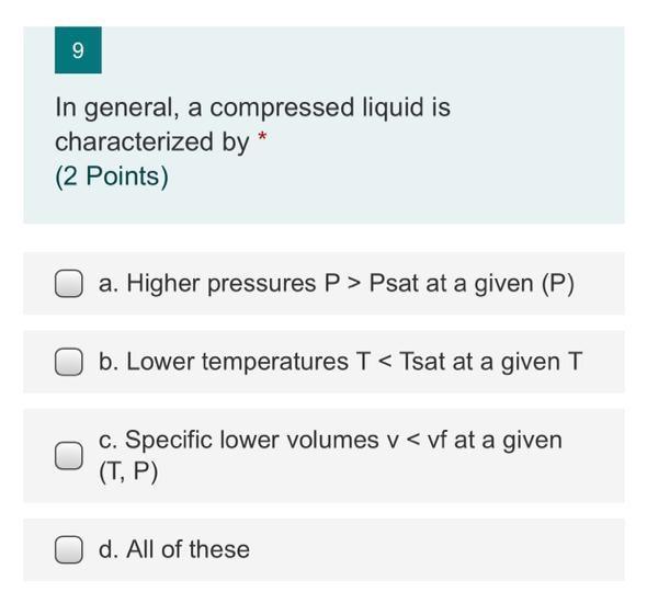 Solved 9 In general, a compressed liquid is characterized by | Chegg.com