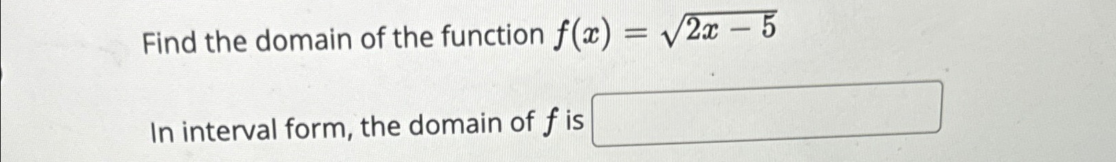 Solved Find the domain of the function f(x)=2x-52In interval | Chegg.com