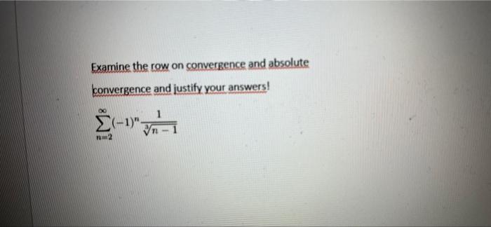 Solved Examine the row on convergence and absolute | Chegg.com