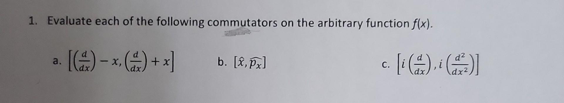 Solved 1. Evaluate Each Of The Following Commutators On The | Chegg.com