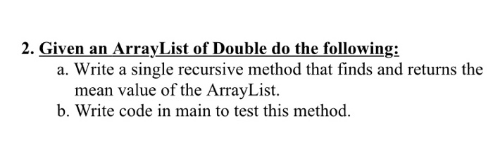 Solved 2. Given an ArrayList of Double do the following: a. | Chegg.com