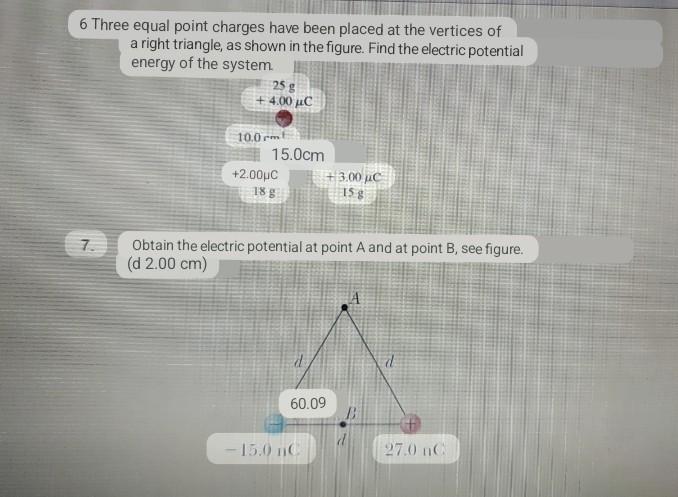 6 Three equal point charges have been placed at the vertices of a right triangle, as shown in the figure. Find the electric p