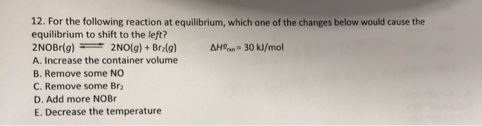 Solved 12. For the following reaction at equilibrium, which | Chegg.com