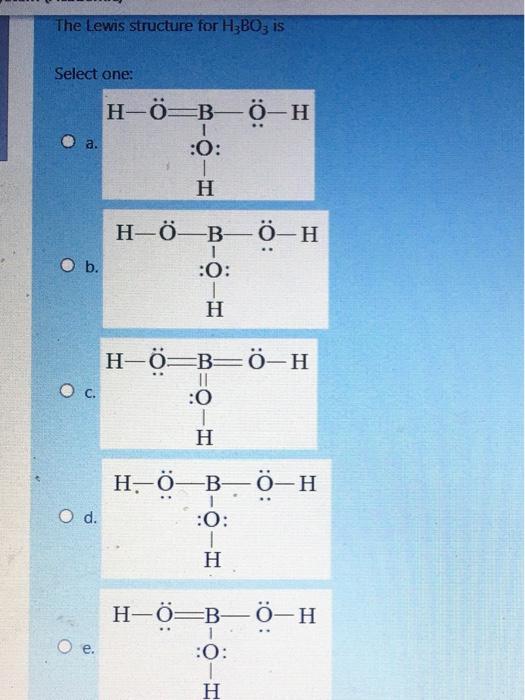 Solved The Lewis Structure For H3bo3 Is Select One H 0 B Chegg Com
