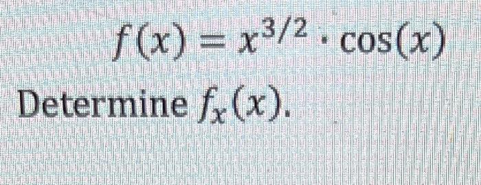 \[ f(x)=x^{3 / 2} \cdot \cos (x) \] Determine \( f_{x}(x) \).