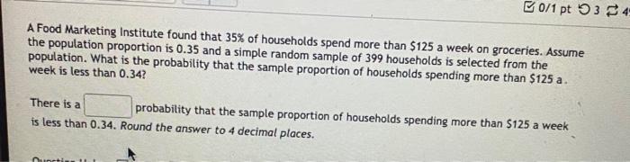 A Food Marketing Institute found that \( 35 \% \) of households spend more than \( \$ 125 \) a week on groceries. Assume the 