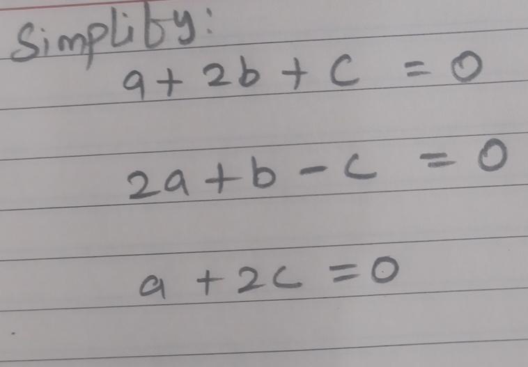 Solved Simplify:a+2b+c=2a+b-c=a+2c=0 | Chegg.com