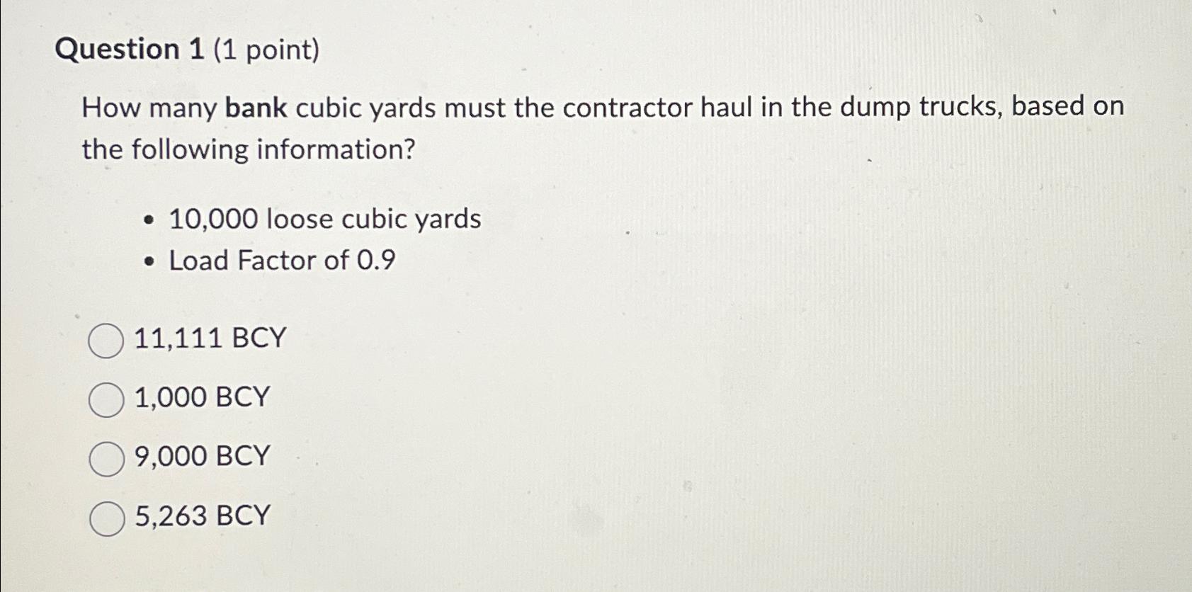 Solved Question 1 (1 ﻿point)How many bank cubic yards must