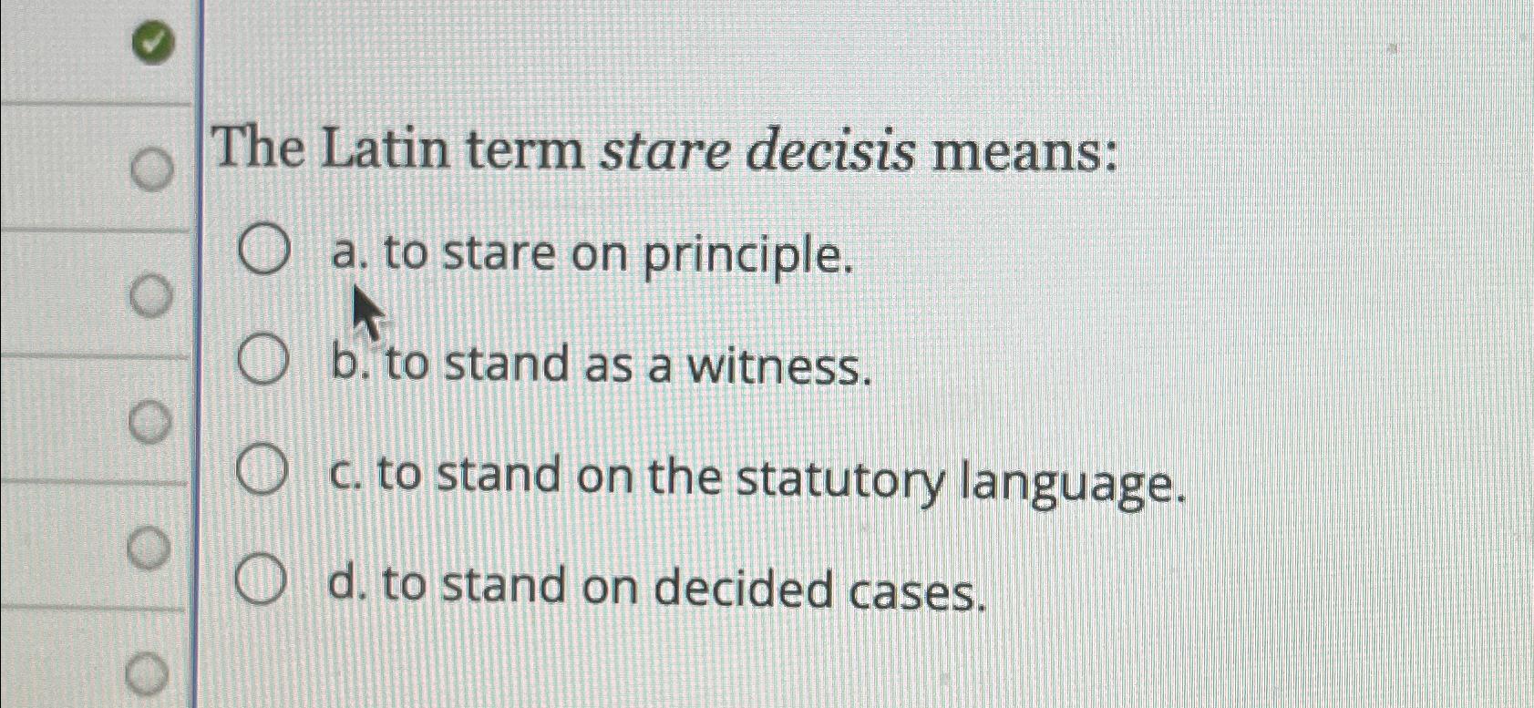 solved-the-latin-term-stare-decisis-means-a-to-stare-on-chegg