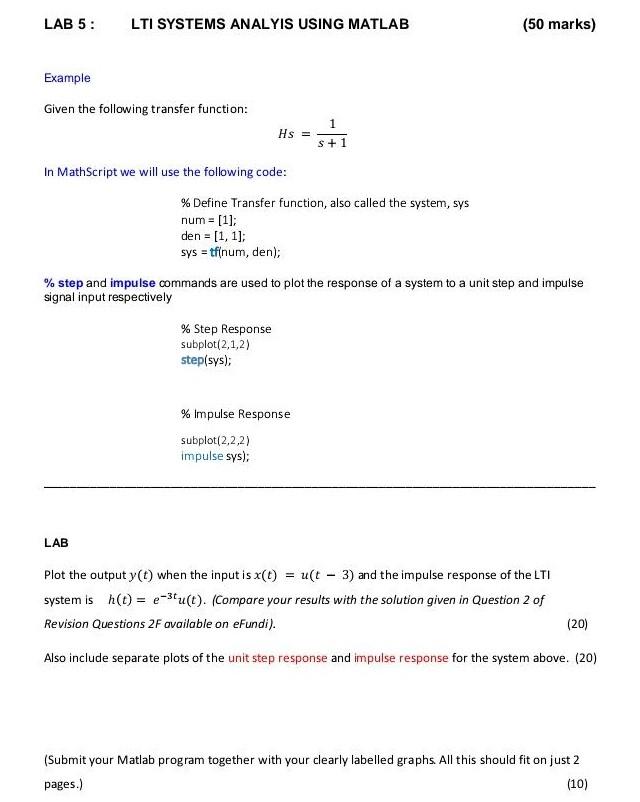 LAB 5:
LTI SYSTEMS ANALYIS USING MATLAB
(50 marks)
Example
Given the following transfer function:
Hs =
1
s+1
In MathScript we