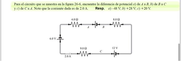 Para el circuito que se muestra en la figura 26-6, encuentre la diferencia de potencial \( a \) ) de \( A \) a \( B, b \) ) d