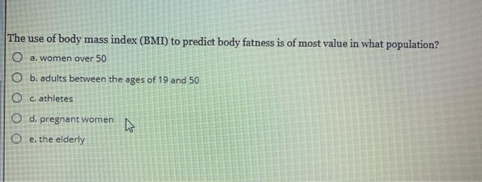 Solved The Use Of Body Mass Index Bmi To Predict Body Chegg Com