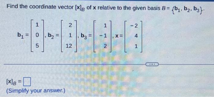 Solved Find The Coordinate Vector [x]B Of X Relative To The | Chegg.com