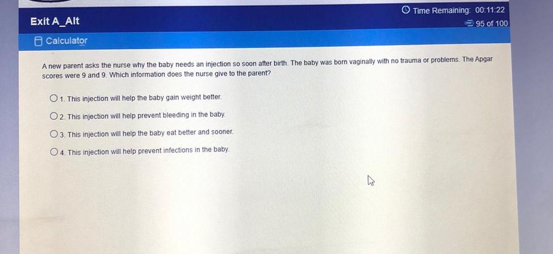 Time Remaining: 00:11:22 95 of 100 Exit A_Alt o Calculator A new parent asks the nurse why the baby needs an injection so soo