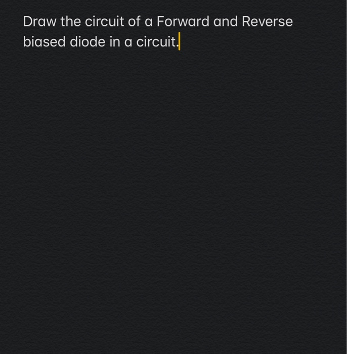Solved Draw the circuit of a Forward and Reverse biased | Chegg.com