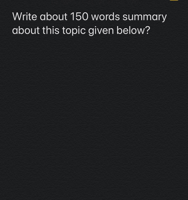 Solved Write about 150 words summary about this topic given | Chegg.com